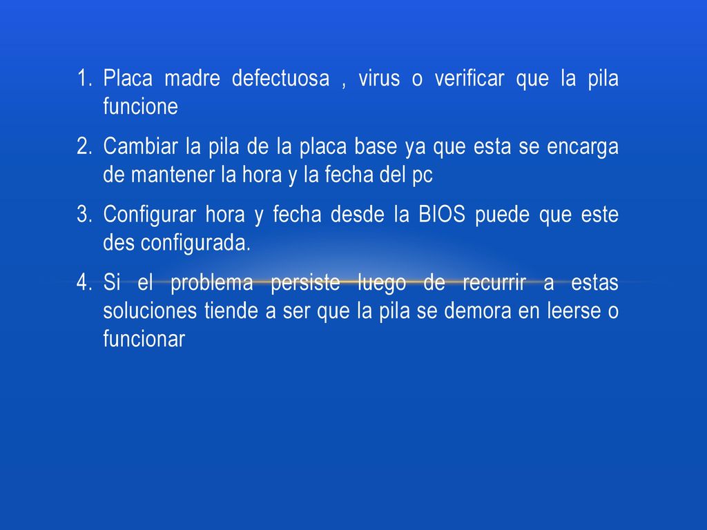 Placa madre defectuosa , virus o verificar que la pila funcione