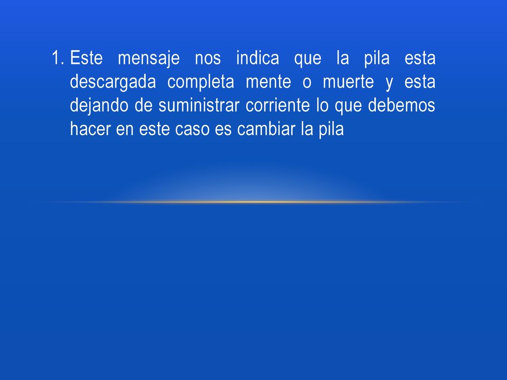 Este mensaje nos indica que la pila esta descargada completa mente o muerte y esta dejando de suministrar corriente lo que debemos hacer en este caso es cambiar la pila
