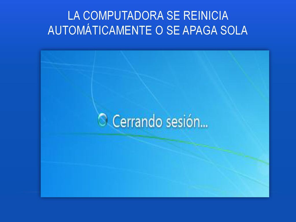 La computadora se reinicia automáticamente o se apaga sola