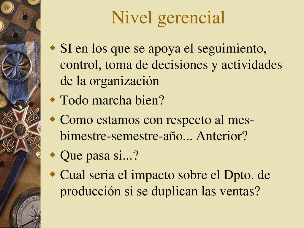 Nivel gerencial SI en los que se apoya el seguimiento, control, toma de decisiones y actividades de la organización.
