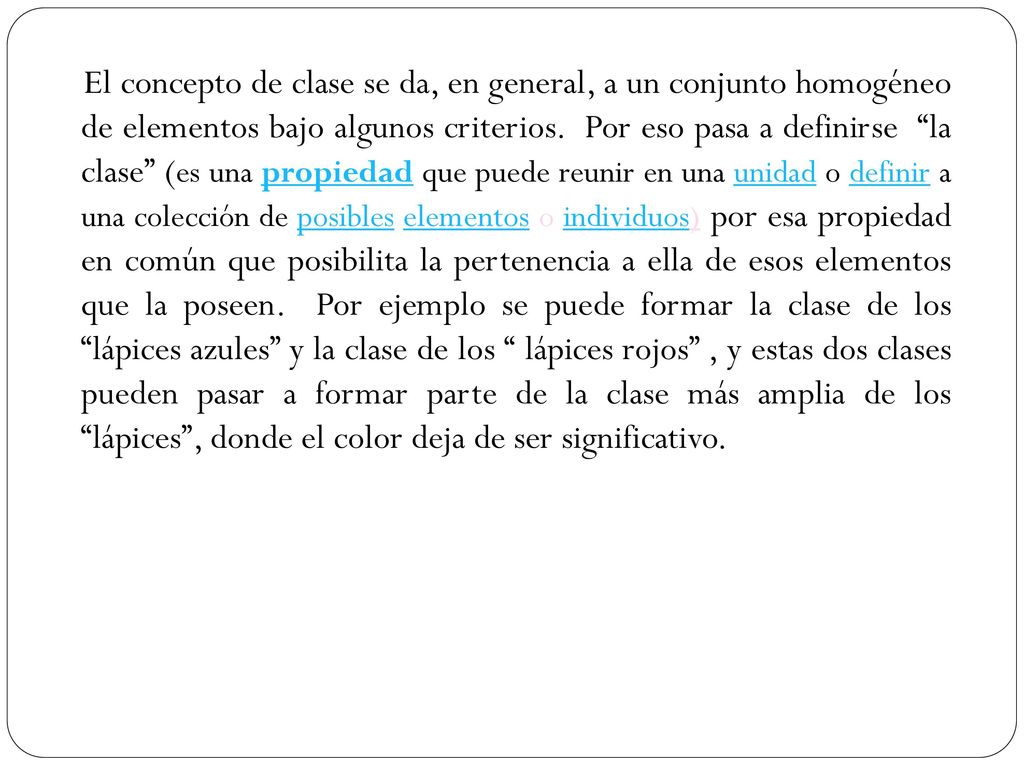 El concepto de clase se da, en general, a un conjunto homogéneo de elementos bajo algunos criterios.