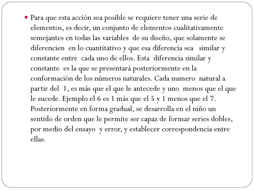 Para que esta acción sea posible se requiere tener una serie de elementos, es decir, un conjunto de elementos cualitativamente semejantes en todas las variables de su diseño, que solamente se diferencien en lo cuantitativo y que esa diferencia sea similar y constante entre cada uno de ellos.