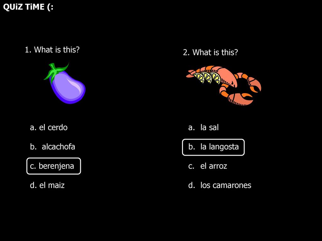 QUiZ TiME (: What is this 2. What is this a. el cerdo. b. alcachofa. c. berenjena. d. el maiz.