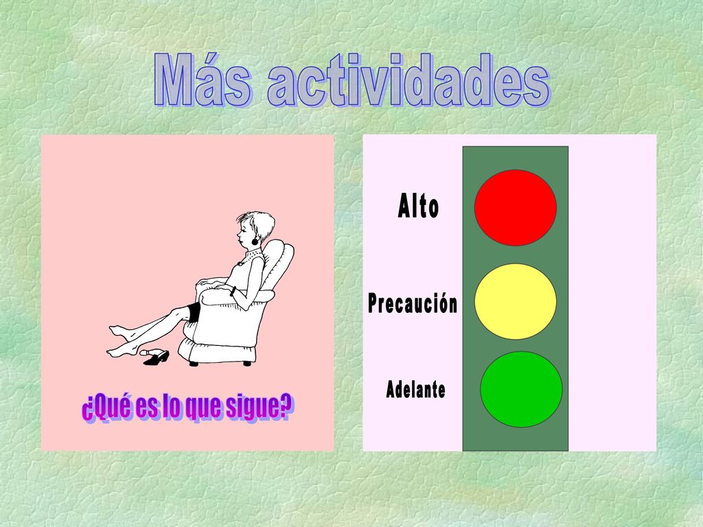 Más actividades Alto Precaución Adelante ¿Qué es lo que sigue