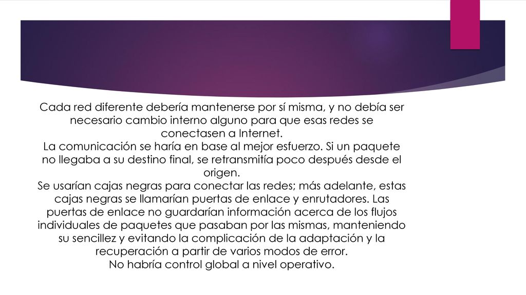 Cada red diferente debería mantenerse por sí misma, y no debía ser necesario cambio interno alguno para que esas redes se conectasen a Internet.