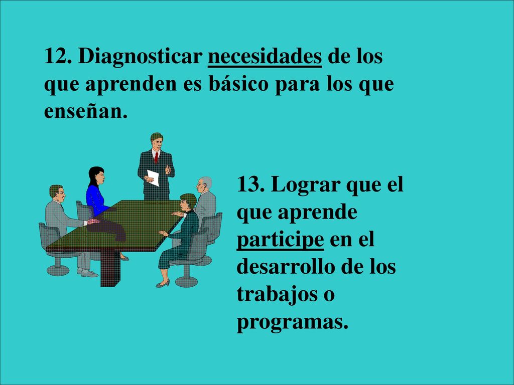 12. Diagnosticar necesidades de los que aprenden es básico para los que enseñan.