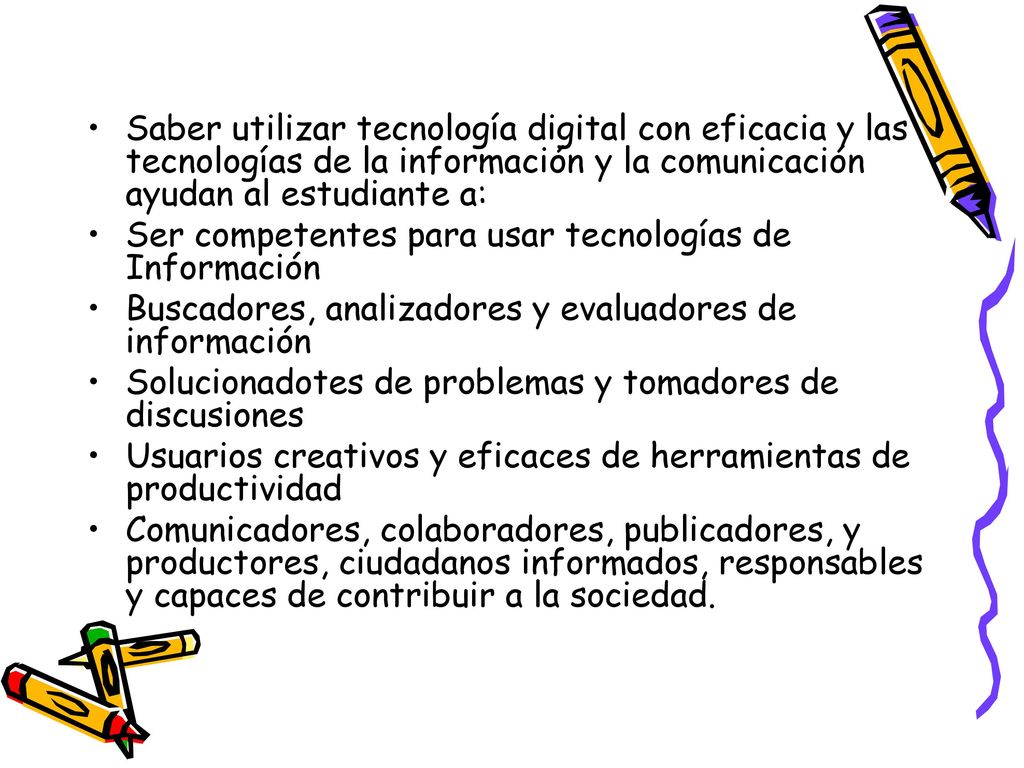 Saber utilizar tecnología digital con eficacia y las tecnologías de la información y la comunicación ayudan al estudiante a: