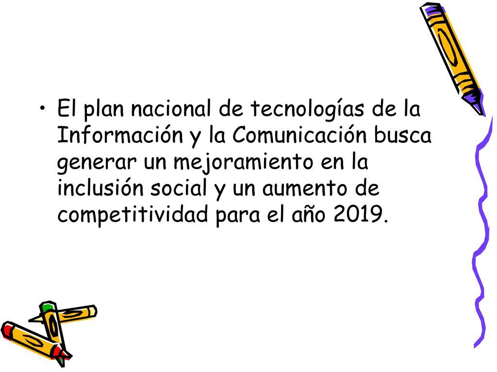 El plan nacional de tecnologías de la Información y la Comunicación busca generar un mejoramiento en la inclusión social y un aumento de competitividad para el año 2019.