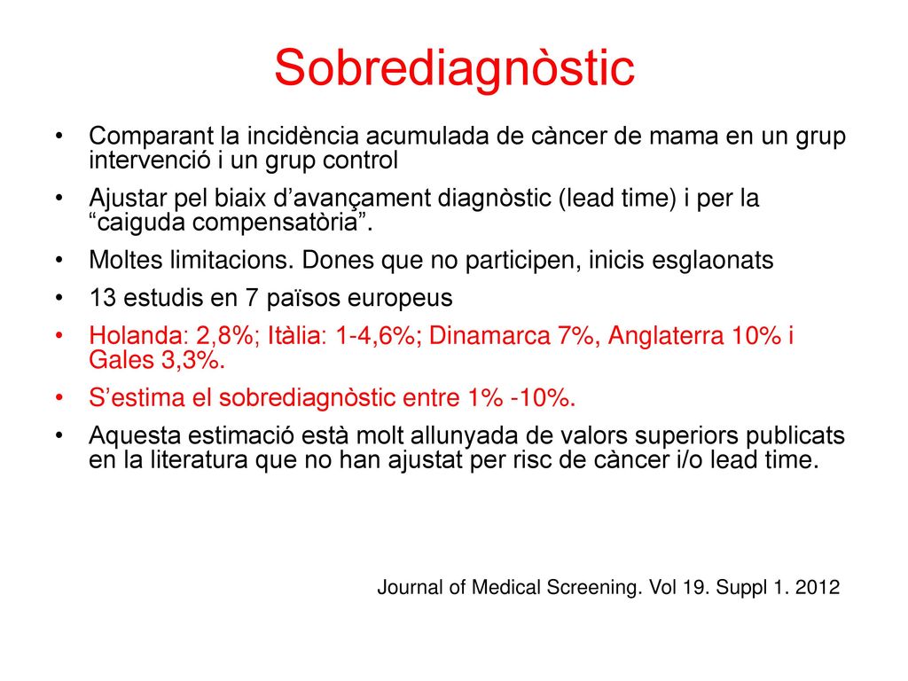 Sobrediagnòstic Comparant la incidència acumulada de càncer de mama en un grup intervenció i un grup control.