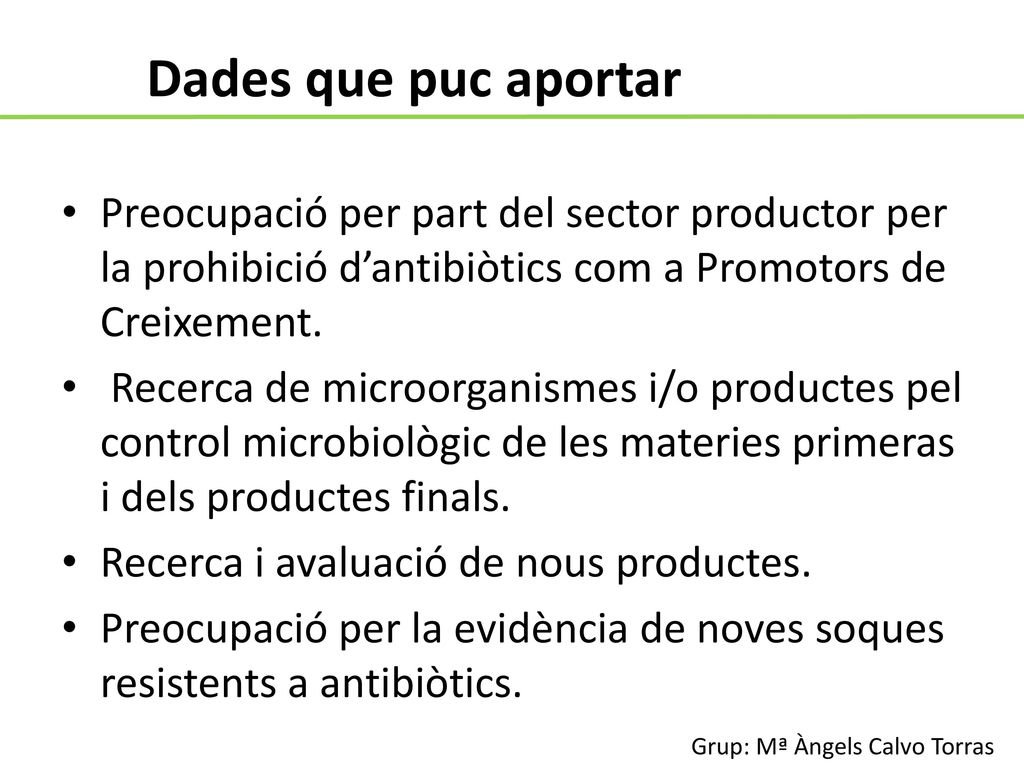 Dades que puc aportar Preocupació per part del sector productor per la prohibició d’antibiòtics com a Promotors de Creixement.