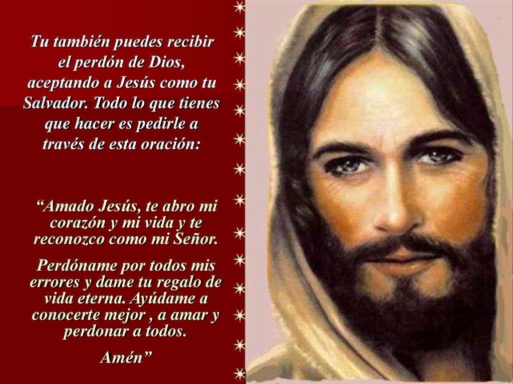 Tu también puedes recibir el perdón de Dios, aceptando a Jesús como tu Salvador. Todo lo que tienes que hacer es pedirle a través de esta oración: