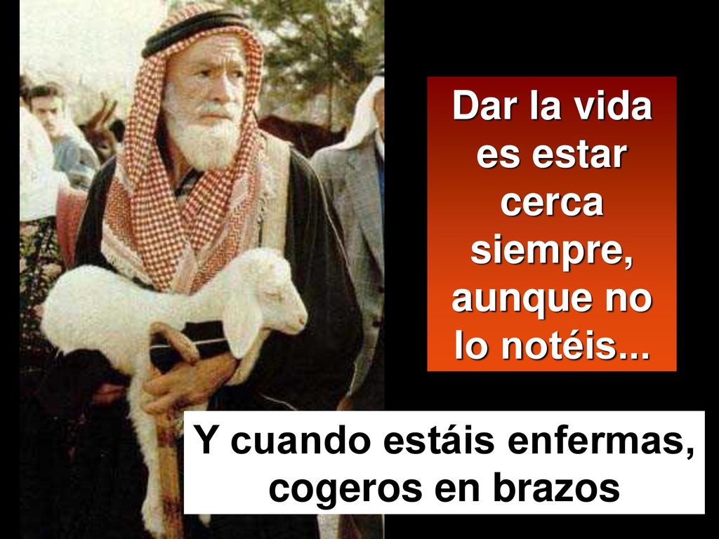 Dar la vida es estar cerca siempre, aunque no lo notéis...