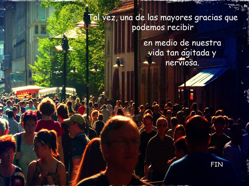 Tal vez, una de las mayores gracias que podemos recibir