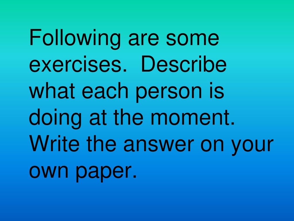 Following are some exercises