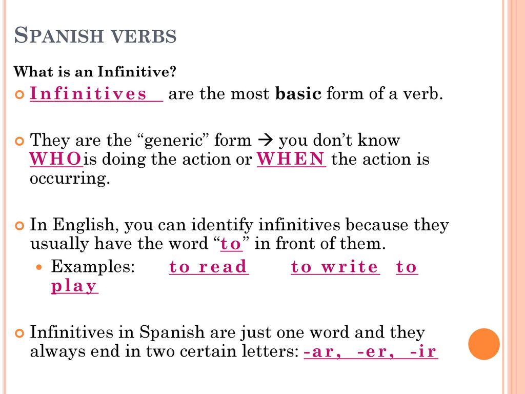Spanish verbs Infinitives are the most basic form of a verb.