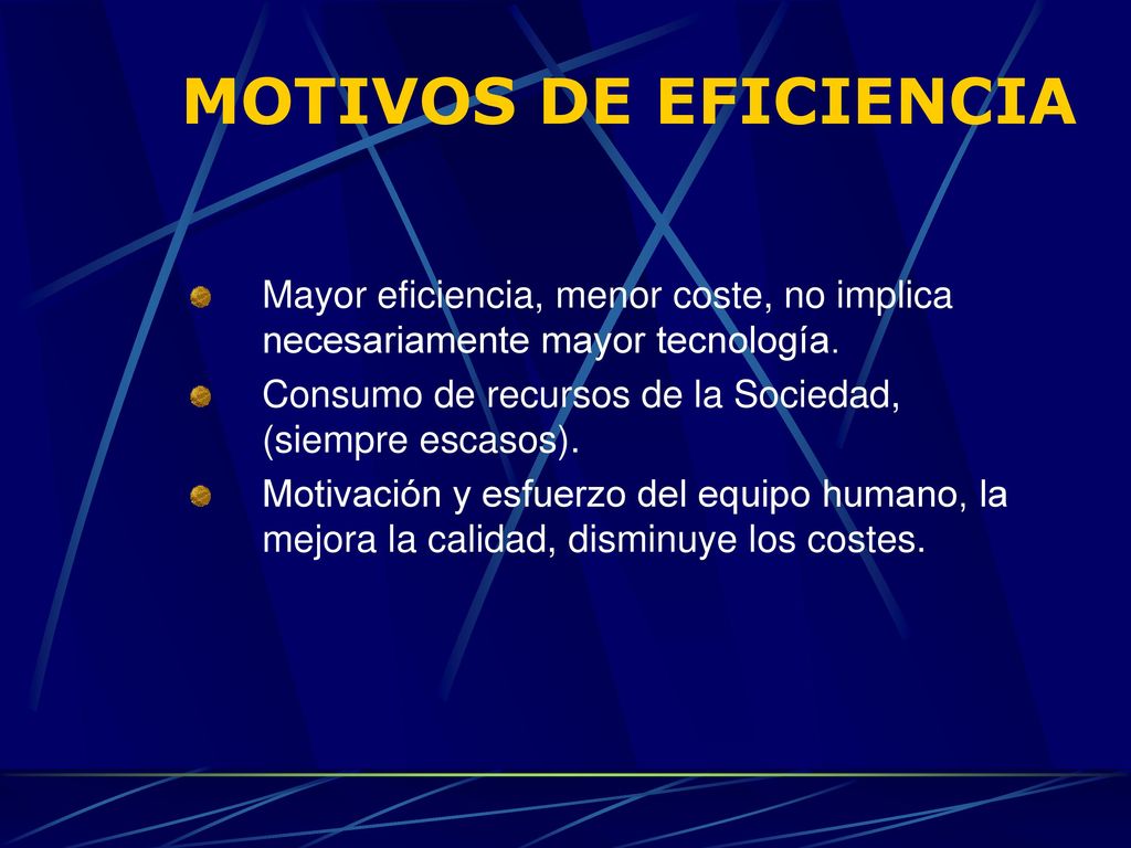 MOTIVOS DE EFICIENCIA Mayor eficiencia, menor coste, no implica necesariamente mayor tecnología.