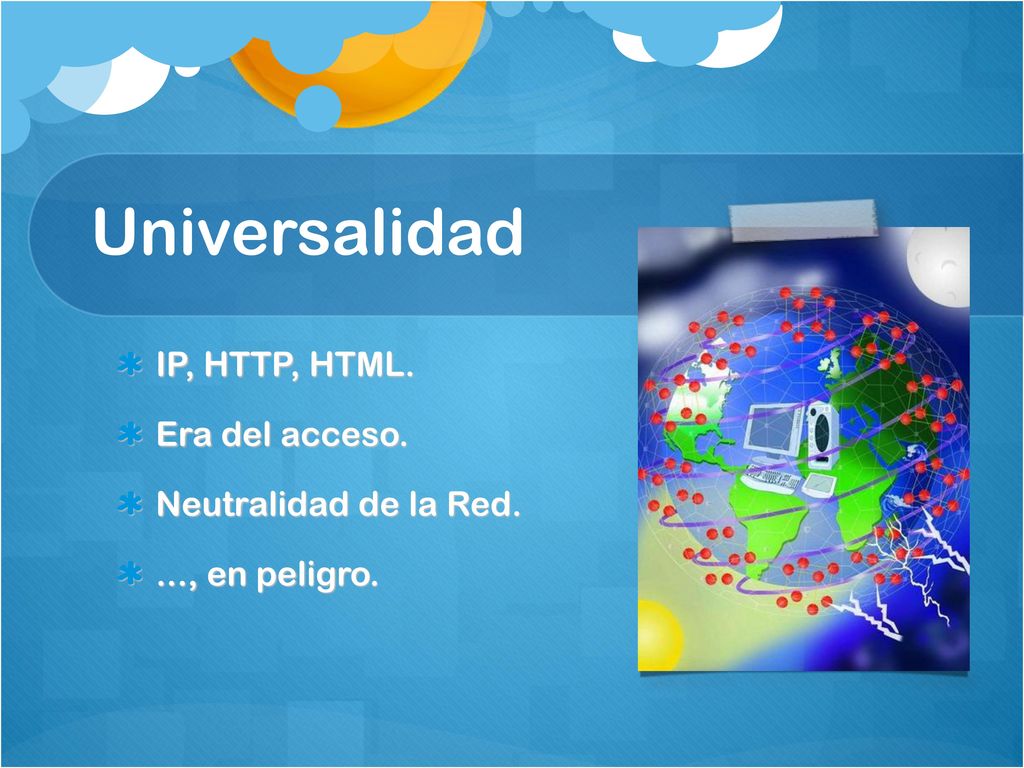 Universalidad IP, HTTP, HTML. Era del acceso. Neutralidad de la Red.