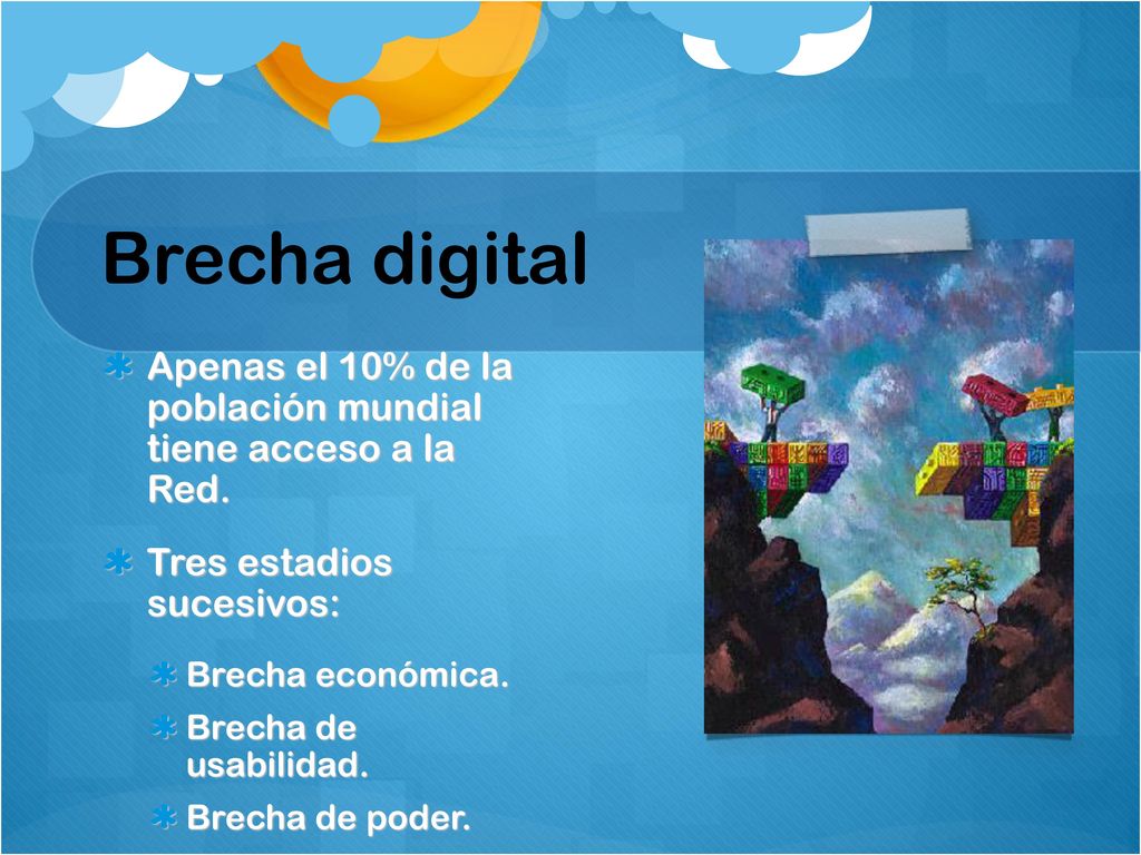 Brecha digital Apenas el 10% de la población mundial tiene acceso a la Red. Tres estadios sucesivos: