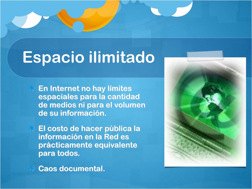 Espacio ilimitado En Internet no hay límites espaciales para la cantidad de medios ni para el volumen de su información.