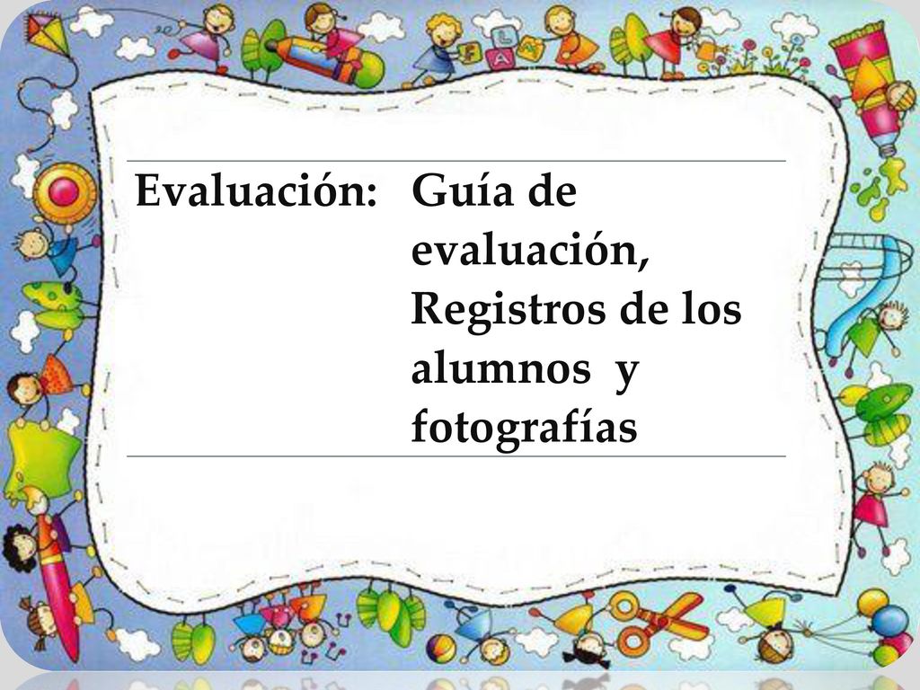 Evaluación: Guía de evaluación, Registros de los alumnos y fotografías