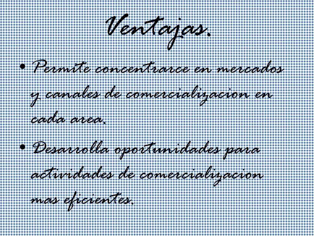 Ventajas. Permite concentrarce en mercados y canales de comercializacion en cada area.