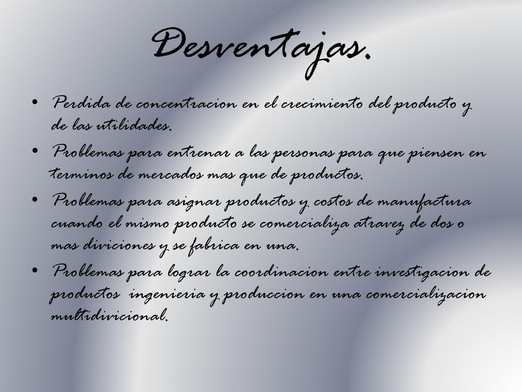 Desventajas. Perdida de concentracion en el crecimiento del producto y de las utilidades.
