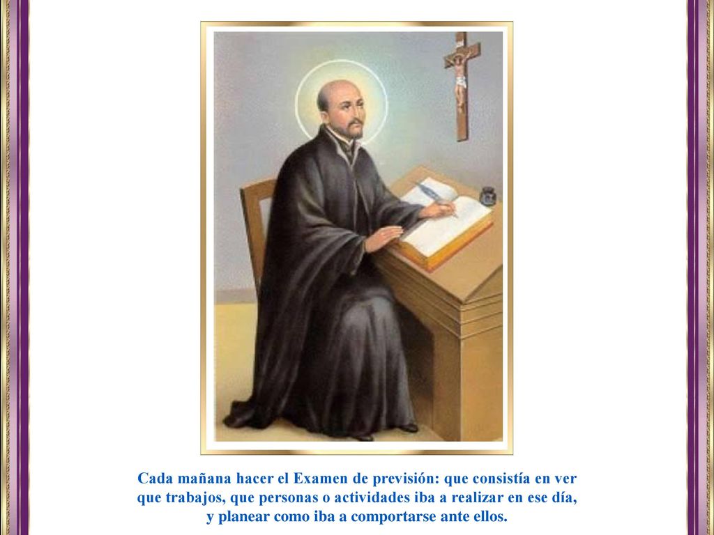 Cada mañana hacer el Examen de previsión: que consistía en ver