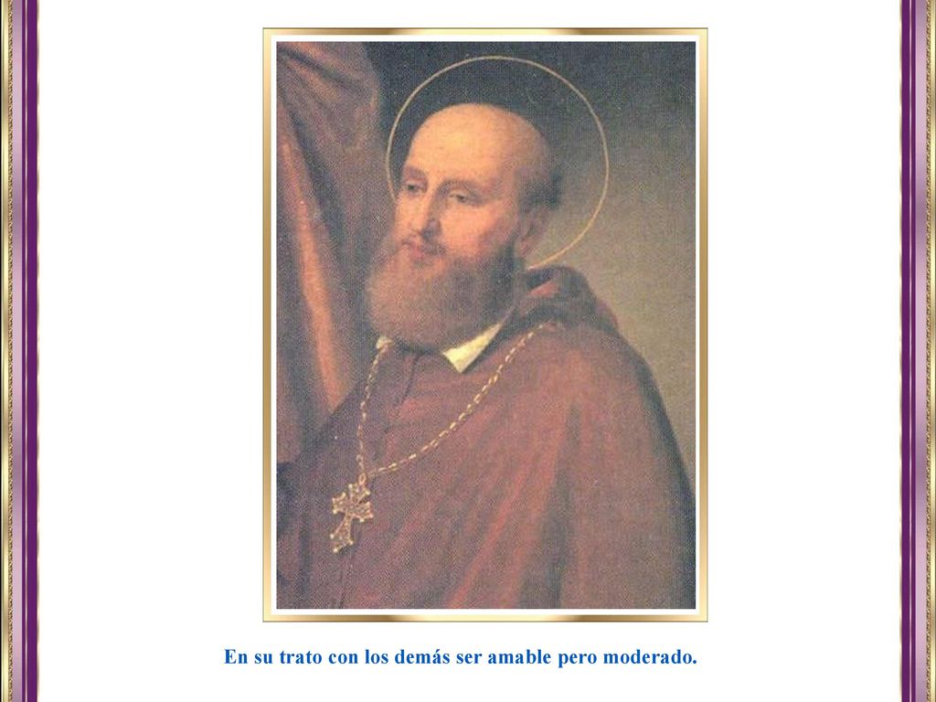 En su trato con los demás ser amable pero moderado.
