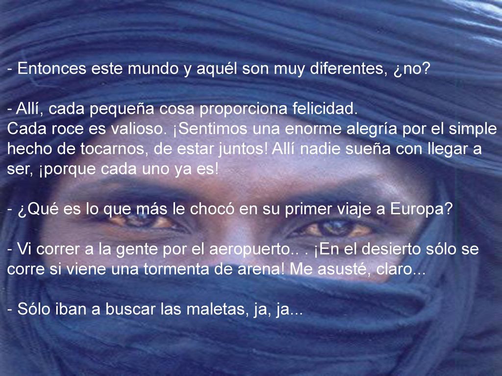 - Entonces este mundo y aquél son muy diferentes, ¿no