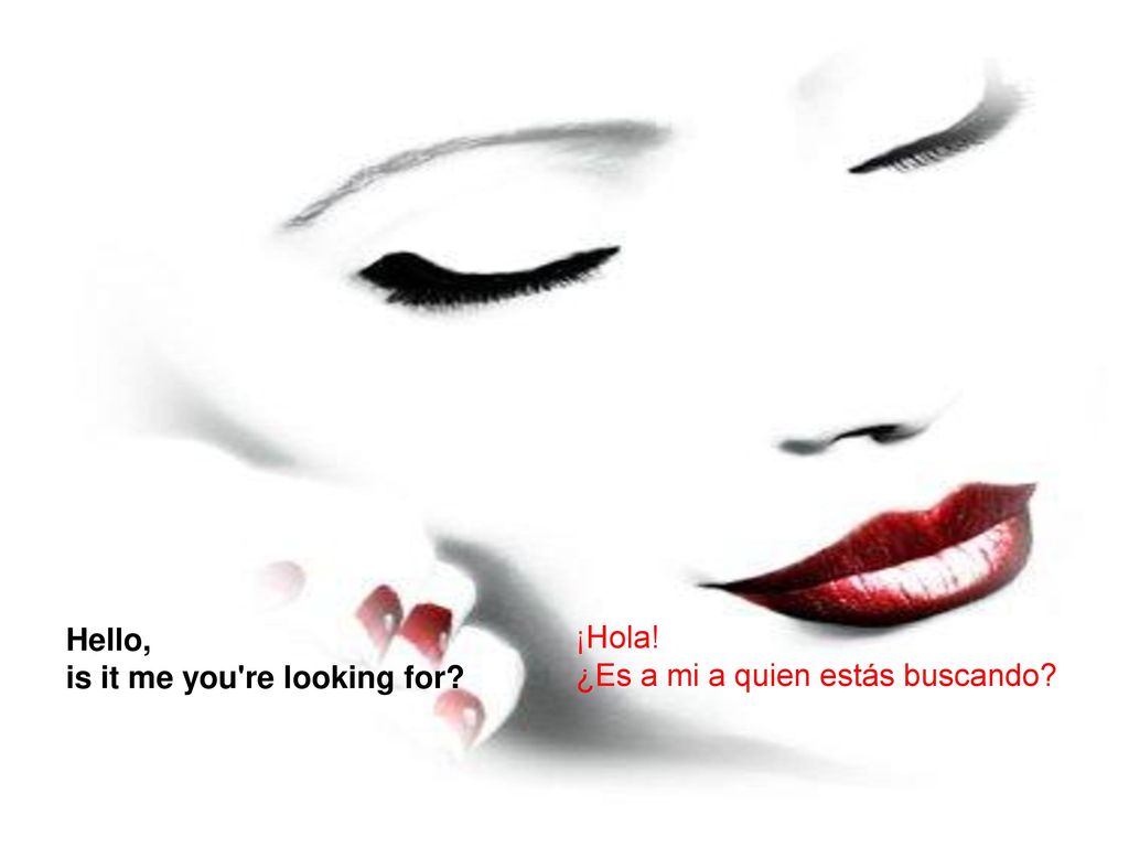 Hello, is it me you re looking for ¡Hola! ¿Es a mi a quien estás buscando