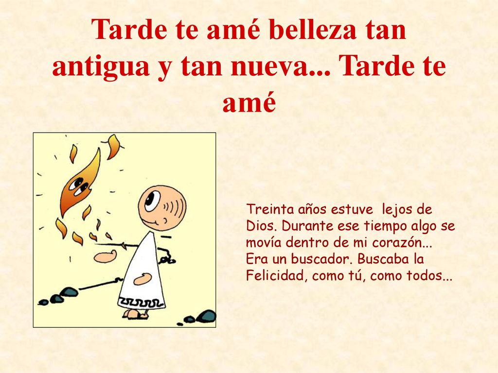 Tarde te amé belleza tan antigua y tan nueva... Tarde te amé