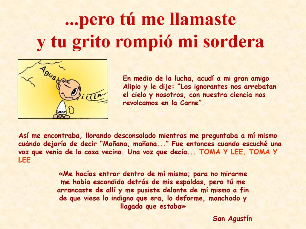...pero tú me llamaste y tu grito rompió mi sordera