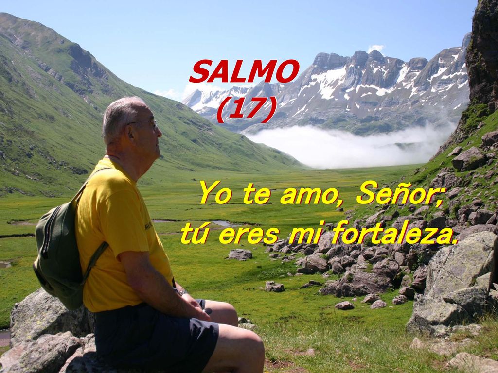 Yo te amo, Señor; tú eres mi fortaleza.