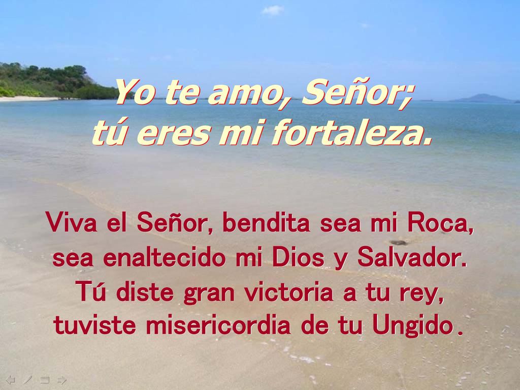 Yo te amo, Señor; tú eres mi fortaleza.