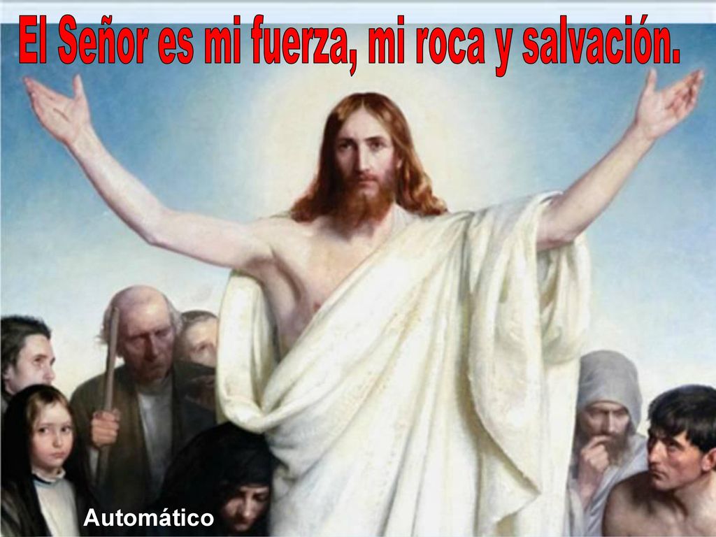 El Señor es mi fuerza, mi roca y salvación.