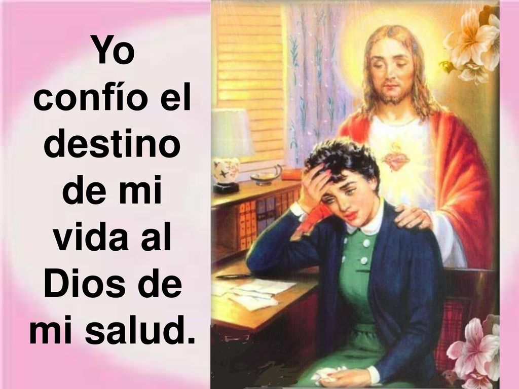 Yo confío el destino de mi vida al Dios de mi salud.