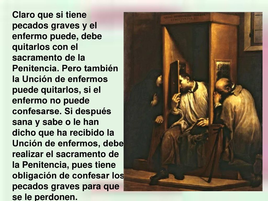 Claro que si tiene pecados graves y el enfermo puede, debe quitarlos con el sacramento de la Penitencia.