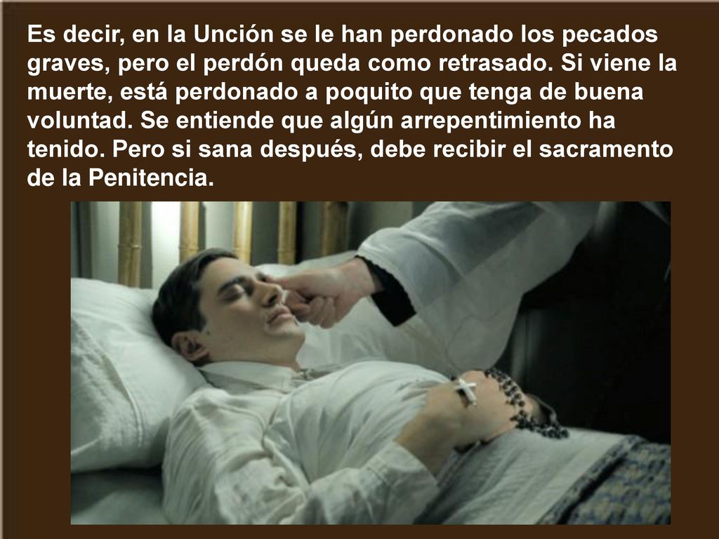 Es decir, en la Unción se le han perdonado los pecados graves, pero el perdón queda como retrasado.