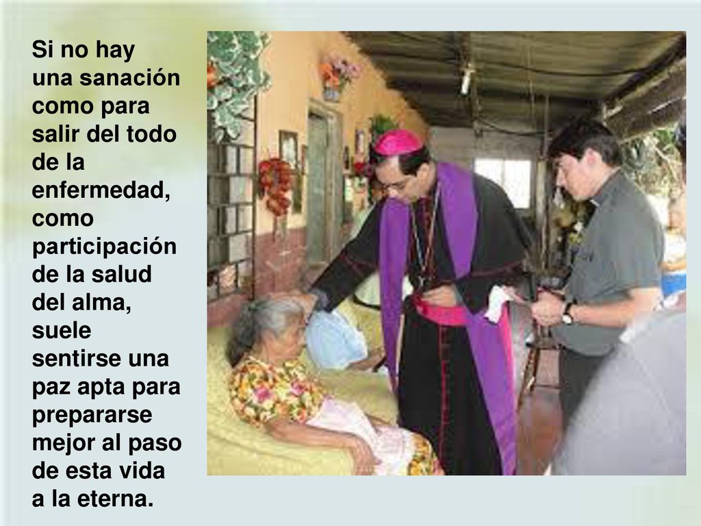 Si no hay una sanación como para salir del todo de la enfermedad, como participación de la salud del alma, suele sentirse una paz apta para prepararse mejor al paso de esta vida a la eterna.