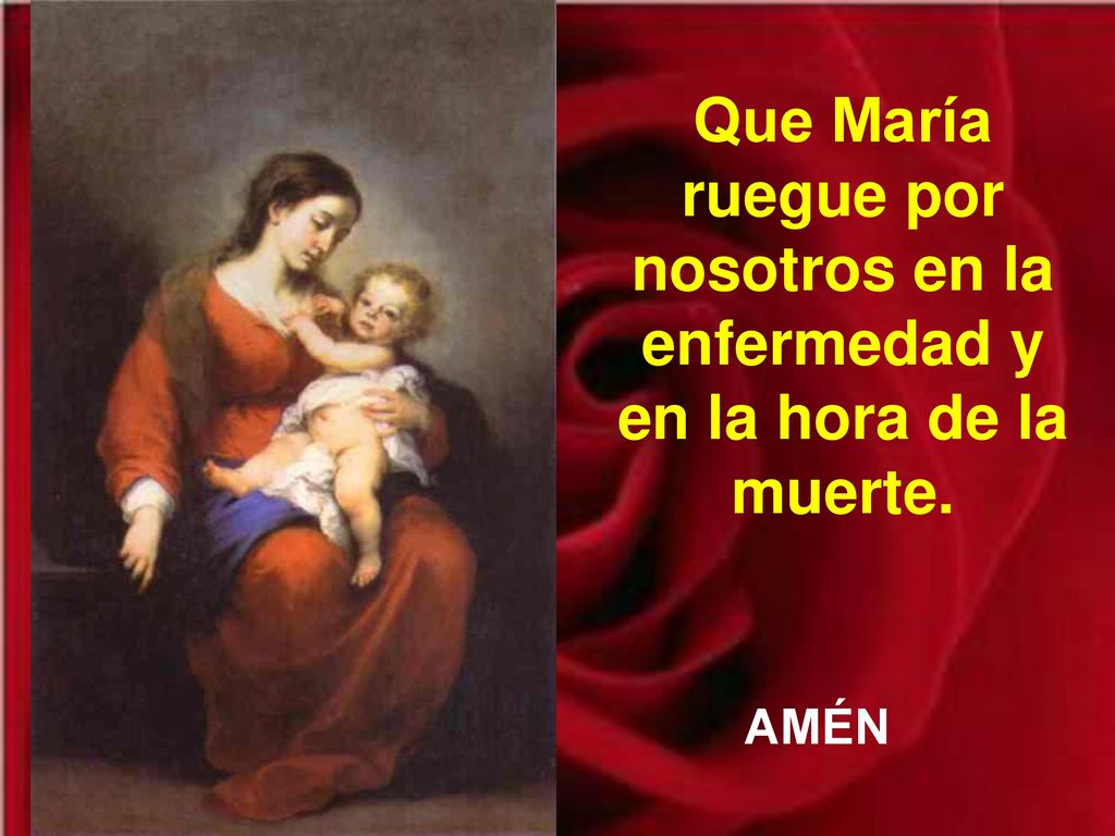 Que María ruegue por nosotros en la enfermedad y en la hora de la muerte.