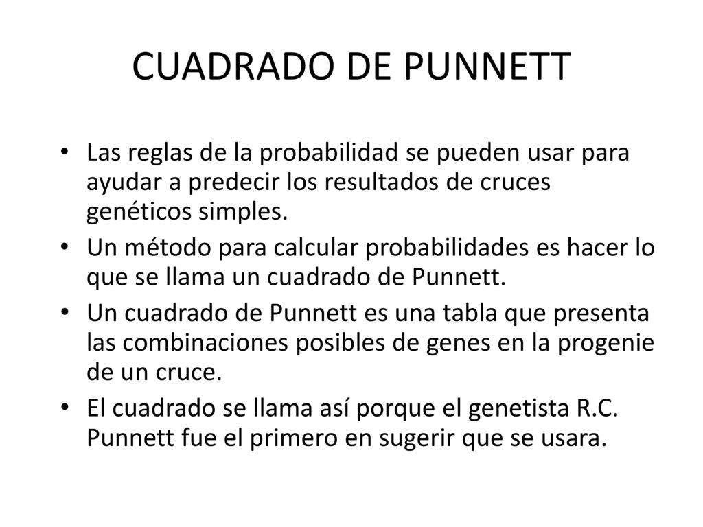 CUADRADO DE PUNNETT Las reglas de la probabilidad se pueden usar para ayudar a predecir los resultados de cruces genéticos simples.