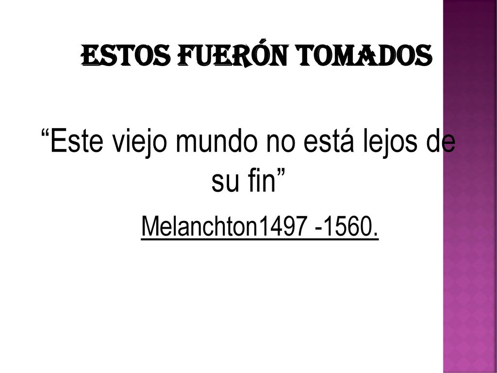 Este viejo mundo no está lejos de su fin Melanchton