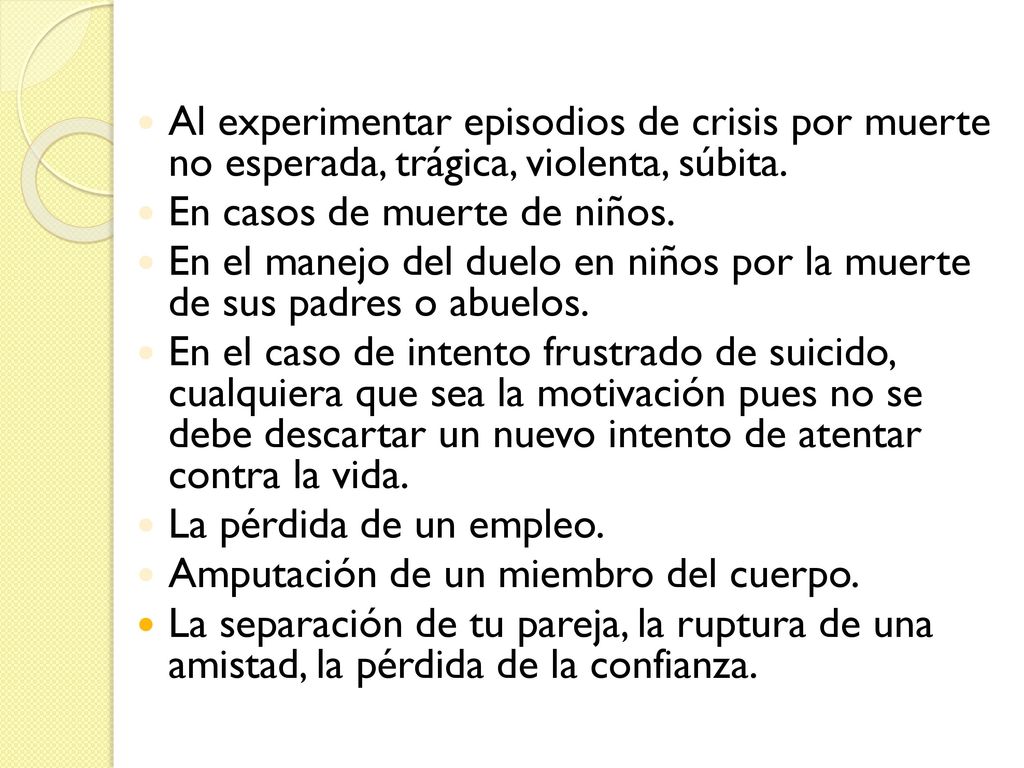 Al experimentar episodios de crisis por muerte no esperada, trágica, violenta, súbita.