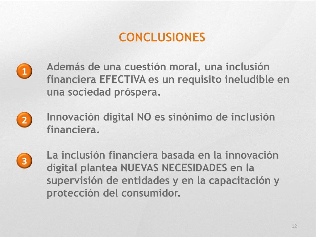 CONCLUSIONES Además de una cuestión moral, una inclusión financiera EFECTIVA es un requisito ineludible en una sociedad próspera.