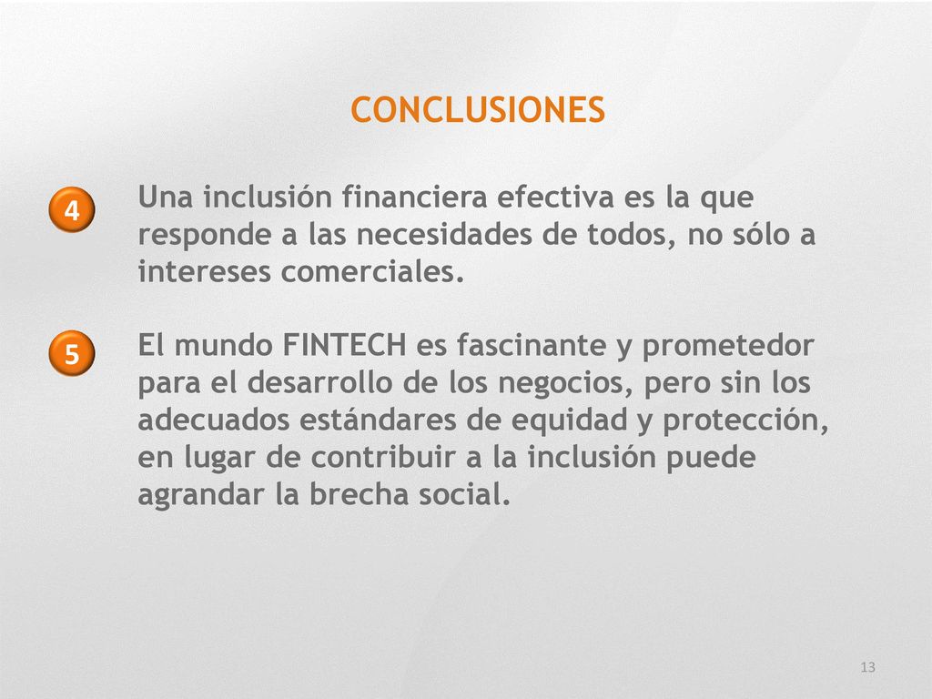 CONCLUSIONES Una inclusión financiera efectiva es la que responde a las necesidades de todos, no sólo a intereses comerciales.