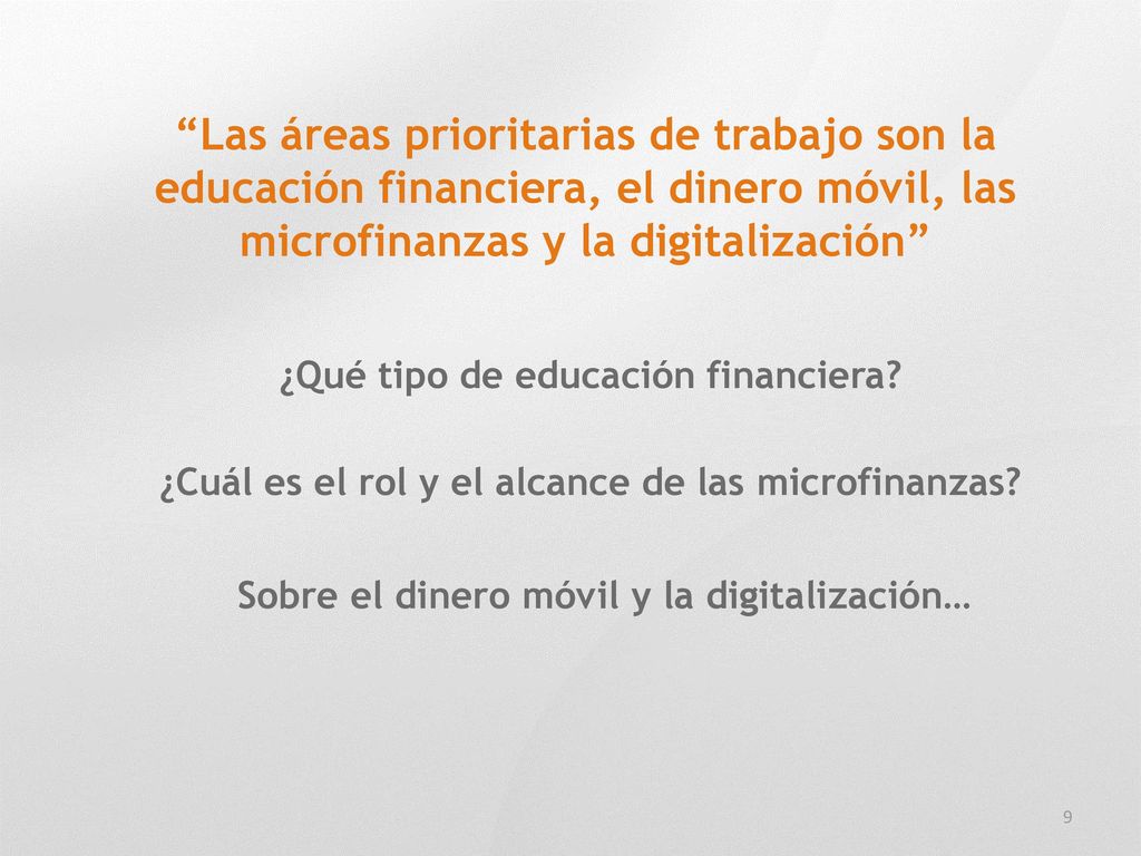 Las áreas prioritarias de trabajo son la educación financiera, el dinero móvil, las microfinanzas y la digitalización