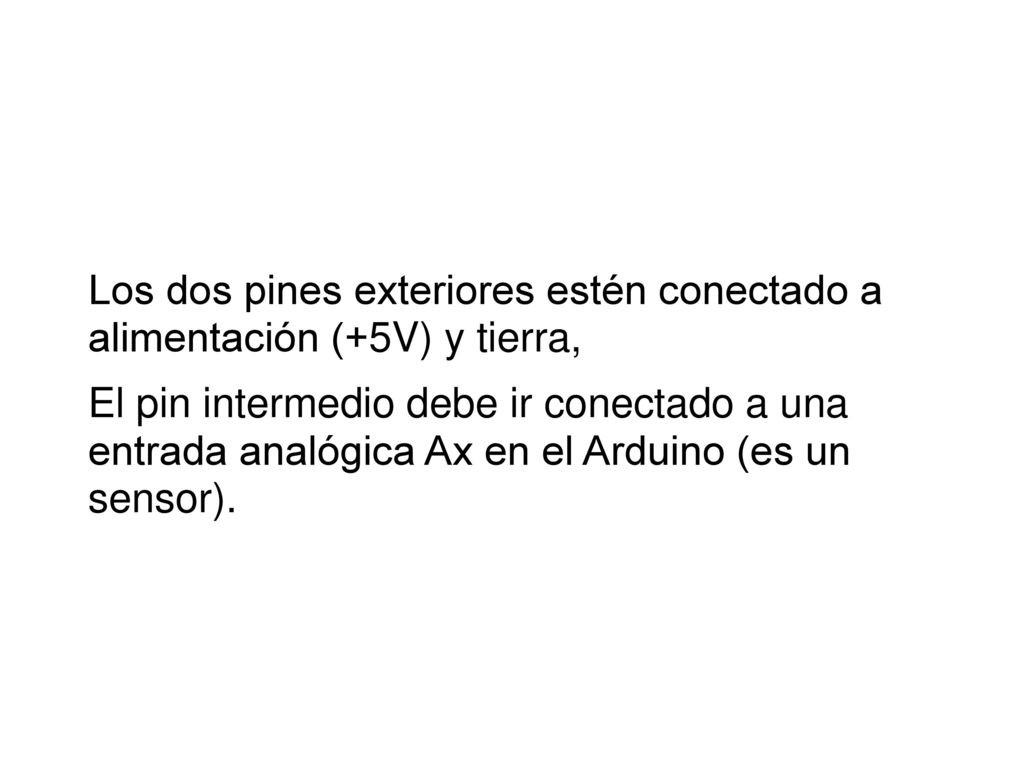 Los dos pines exteriores estén conectado a alimentación (+5V) y tierra,