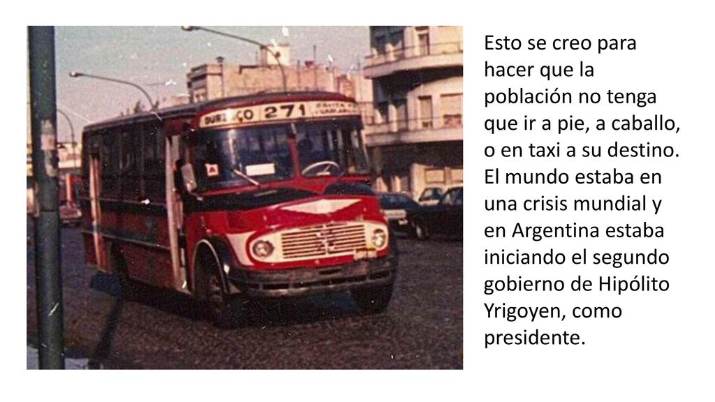 Esto se creo para hacer que la población no tenga que ir a pie, a caballo, o en taxi a su destino.