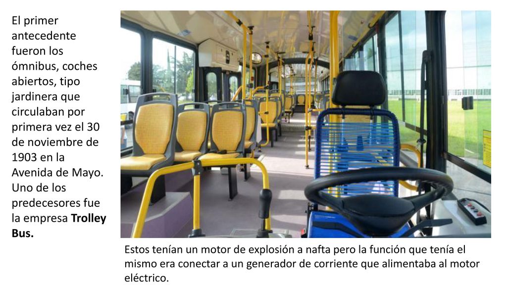 El primer antecedente fueron los ómnibus, coches abiertos, tipo jardinera que circulaban por primera vez el 30 de noviembre de 1903 en la Avenida de Mayo. Uno de los predecesores fue la empresa Trolley Bus.