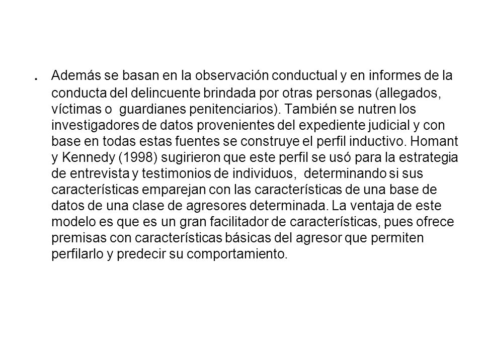 Además se basan en la observación conductual y en informes de la conducta del delincuente brindada por otras personas (allegados, víctimas o guardianes penitenciarios).